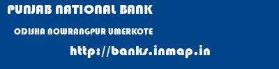 PUNJAB NATIONAL BANK  ODISHA NOWRANGPUR UMERKOTE   banks information 